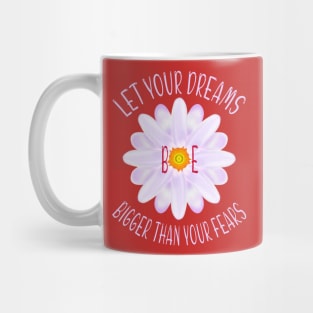 Let Your Dreams Be Bigger Than Your Fears Mug